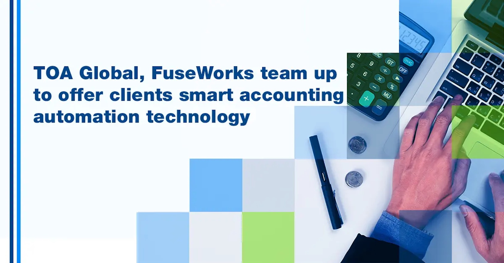 TOA Global, FuseWorks team up to offer clients smart accounting